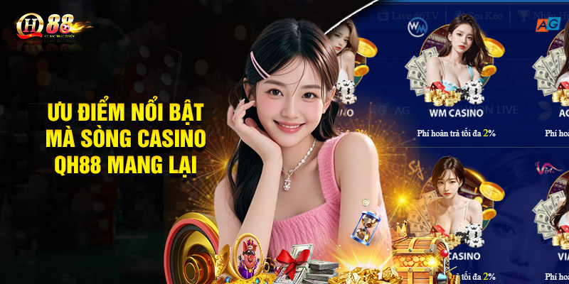 Ưu điểm nổi bật mà sòng Casino QH88 mang lại