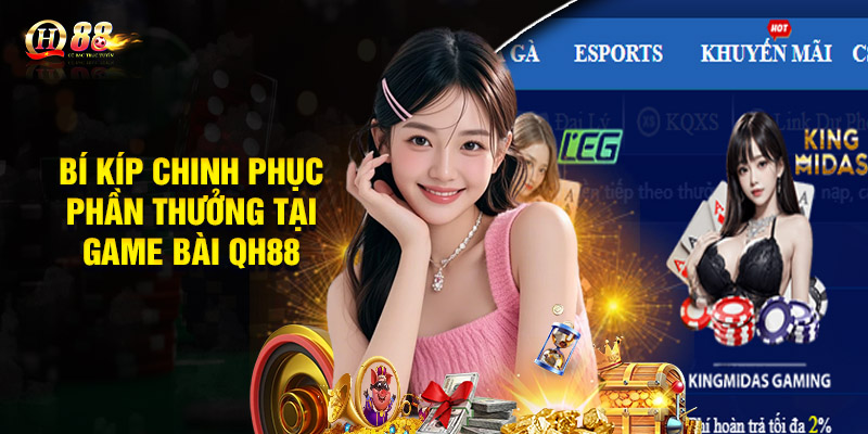Game Bài QH88 - Sòng Bài Trực Tuyến Uy Tín Chất Lượng 3 Bí kíp chinh phục phần thưởng tại Game bài QH88