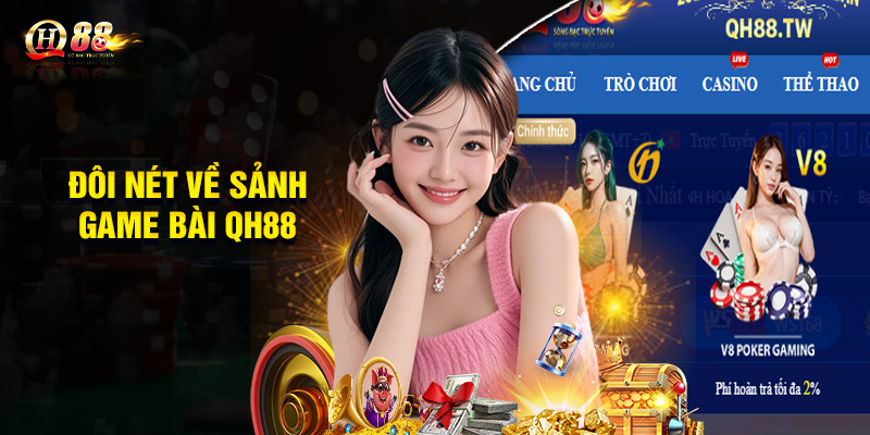 Game Bài QH88 - Sòng Bài Trực Tuyến Uy Tín Chất Lượng 1 Đôi nét về sảnh game bài QH88