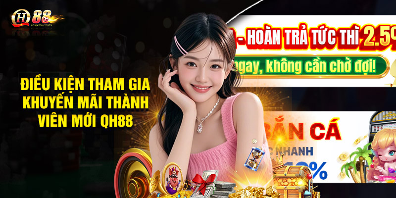 Điều kiện tham gia khuyến mãi thành viên mới QH88