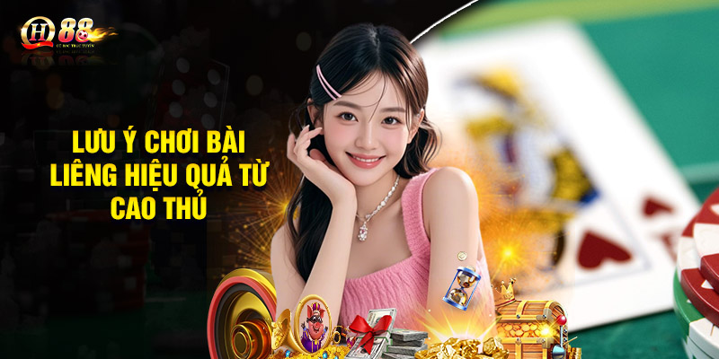 Lưu ý chơi bài Liêng hiệu quả từ cao thủ
