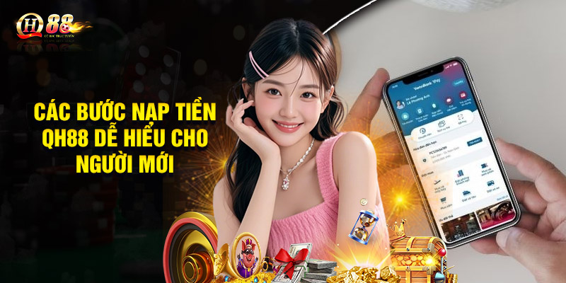 Các bước nạp tiền QH88 dễ hiểu cho người mới
