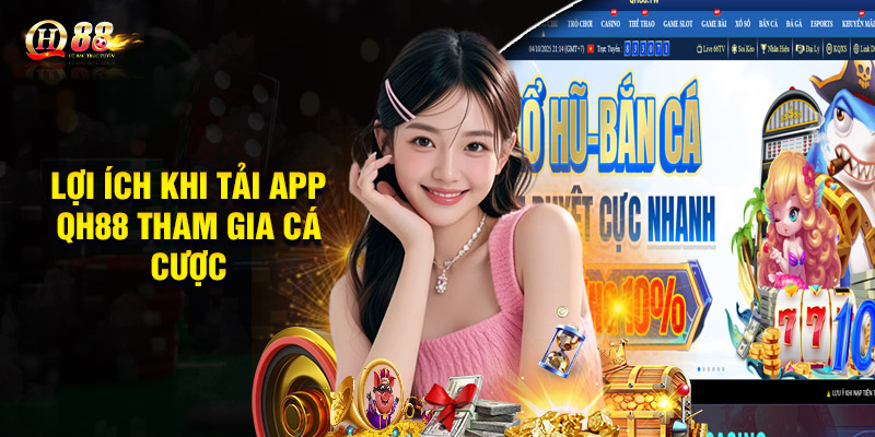 Lợi ích khi tải app QH88 tham gia cá cược