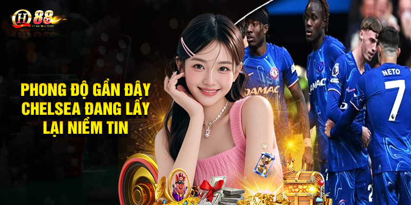 Phong Độ Gần Đây – Chelsea Đang Lấy Lại Niềm Tin